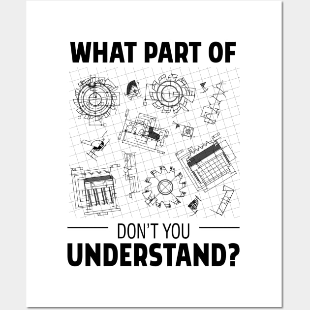 What Part Of Engineering Don't You Understand Wall Art by Tobias Store